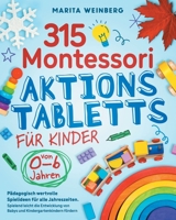315 Montessori Aktionstabletts für Kinder von 0-6 Jahren: Pädagogisch wertvolle Spielideen für alle Jahreszeiten. Spielend leicht die Entwicklung von ... Kindergartenkindern fördern 1957667605 Book Cover