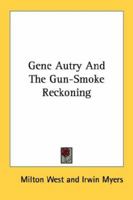 Gene Autry And The Gun-Smoke Reckoning 1163191744 Book Cover