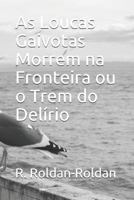 As Loucas Gaivotas Morrem na Fronteira ou o Trem do Delírio 1798651874 Book Cover