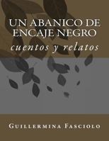 Un abanico de encaje negro: cuentos y relatos 1523683309 Book Cover