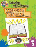 In the Bible...: Coloring with Jesus (Coloring with Jesus (Numbered)) 0758601069 Book Cover