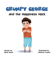 Grumpy George and the Happiness Hack 1068337826 Book Cover