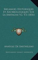 Melanges Historiques Et Archeologiques Sur La Bretagne V2, V3 (1856) 1120474043 Book Cover