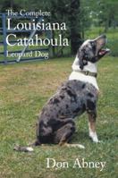 The Complete Louisiana Catahoula Leopard Dog 1456755234 Book Cover