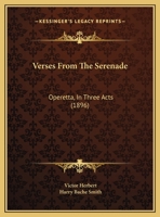 Verses From The Serenade: Operetta, In Three Acts 1248558480 Book Cover