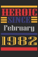 Heroic Since 1982 February Occasional Notebook Gift: A Tool For You To Satisfy Your Parents, Siblings, or Even Neighbors, At Least You Tried! 1655258931 Book Cover