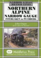 Northern Alpine Narrow Gauge: Interlaken to Pubhberg 1908174374 Book Cover