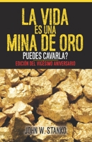 La Vida es una Mina de Oro: Puedes Cavarla? Edición del Vigésimo Aniversario 1633601617 Book Cover