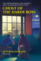 Ghost of the Hardy Boys: The Writer Behind the World’s Most Famous Boy Detectives 1567927173 Book Cover