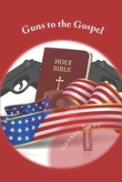 Guns to the Gospel 1979237484 Book Cover