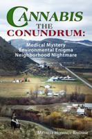 CANNABIS, THE CONUNDRUM: Medical Mystery; Environmental Enigma; Neighborhood Nightmare 096526212X Book Cover