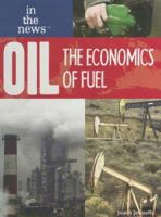 Oil: The Economics of Fuel (In the News) 1404219153 Book Cover