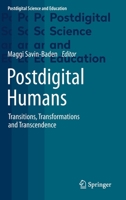 Postdigital Humans: Transitions, Transformations and Transcendence 3030655946 Book Cover