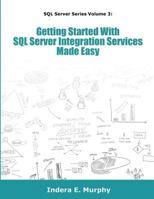 Getting Started With SQL Server Integration Services Made Easy 1935208381 Book Cover