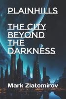 Plainhills: The City Beyond The Darkness B0FTWZJXY3 Book Cover