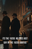 Its the 1920s No Ones Just Gay In the 1920s (Mafia) B0DQFGBDYH Book Cover