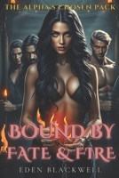 Bound by Fate and Fire: A Why Choose Dark Omegaverse Reverse Harem Romance (The Alpha's Chosen Pack) B0DZH1KRJT Book Cover