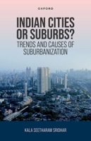 Indian Cities or Suburbs?: Trends and Causes of Suburbanization 0198958110 Book Cover