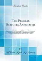 The Federal Statutes Annotated: Supplement 1916; Containing All the Laws of a Permanent Nature Enacted by the Sixty-Third and Sixty-Fourth Congress Be 0260137375 Book Cover
