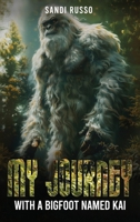 My Journey: With A Bigfoot Named Kai 1805585495 Book Cover