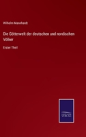 Die G�tterwelt Der Deutschen Und Nordischen V�lker. Erster Theil. 1021731846 Book Cover