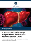 Tumoren der Gallenwege: Diagnostische Aspekte und therapeutischer Ansatz: Krebs der Gallenwege: Diagnostische Elemente und therapeutische Behandlung 6200995230 Book Cover