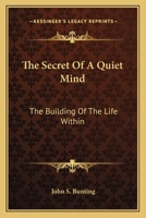 The Secret Of A Quiet Mind: The Building Of The Life Within 1163167711 Book Cover