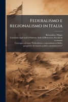 Federalismo e regionalismo in Italia: prospettive di riassetto politico amministrativo - Primary Source Edition 1294036378 Book Cover