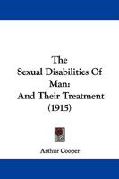 The Sexual Disabilities Of Man: And Their Treatment 1104328836 Book Cover