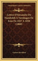 Lettres D'Alexandre de Humboldt a Varnhagen de Ense, de 1827 a 1858 2013584296 Book Cover