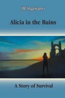 Alicia in the Ruins: A Story of Survival 1535028181 Book Cover