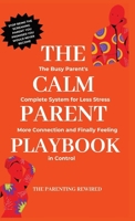 The Calm Parent Playbook: The Busy Parent's Complete System for Less Stress, More Connection and Finally Feeling in Control (The Parenting Rewired Book Series for Busy Dads & Mums) B0GW9P75N3 Book Cover