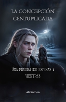 La concepción centuplicada: Una prueba de espinas y vientres (Spanish Edition) B0FRYZL178 Book Cover
