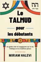 Le Talmud pour les débutants: Un guide clair et engageant sur la loi, l'éthique et la tradition juives (French Edition) B0FGV9FMJ6 Book Cover