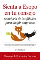 Sienta a Esopo en tu consejo: Sabiduría de las fábulas para dirigir empresas (Economía y Empresa) (Spanish Edition) 8418709324 Book Cover