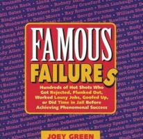 Famous Failures: Hundreds of Hot Shots Who Got Rejected, Flunked Out, Worked Lousy Jobs, Goofed Up, or Did Time in Jail Before Achieving Phenomenal Success 0977259021 Book Cover