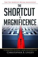The Shortcut to Magnificence: 13 Principles to Living a More Successful Life B0C9244PFB Book Cover