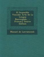 El Imposible Vencido: Arte De La Lengua Bascongada... 1168409594 Book Cover