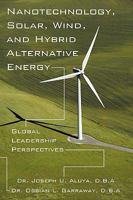 Nanotechnology, Solar, Wind, and Hybrid Alternative Energy: Global Leadership Perspectives 1452004293 Book Cover