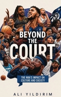Beyond the Court: NBA : The NBA's Impact on Culture and Society 1970277769 Book Cover