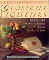 Glorious Liqueurs: 150 Recipes for Spirited Desserts, Drinks, and Gifts of Food 0962740314 Book Cover
