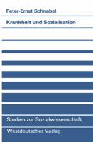 Krankheit Und Sozialisation: Vergesellschaftung ALS Pathogener Proze 3531120085 Book Cover