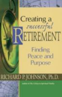 Creating a Successful Retirement: Finding Peace and Purpose 0764804979 Book Cover