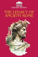 The Legacy of Ancient Rome: How Rome shaped our modern civilization: law, language, culture, architecture... B0FGH9T7XM Book Cover