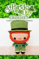 St. Patrick's Day Crochet: Lucky Leprechaun Crochet Patterns: Crochet Gift for Kids B08XL9QF53 Book Cover