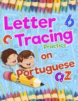 Letter Tracing Practice on Portuguese: Preschool Practice Handwriting Workbook: Fun Kids Tracing Book Pre K, Kindergarten and Kids Ages 3-5 Reading An B08DSYSXY3 Book Cover