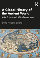 A Global History of the Ancient World: Asia, Europe, and Africa Before Islam 0367695545 Book Cover