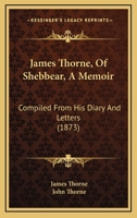 James Thorne, Of Shebbear, A Memoir: Compiled From His Diary And Letters 1104872064 Book Cover