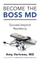 Become the BOSS MD: Success beyond Residency 1544542933 Book Cover