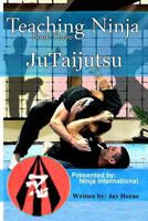Teaching Ninja: Jutaijutsu 1548505692 Book Cover